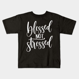 Motivational Inspirational Blessed Not Stressed Kids T-Shirt